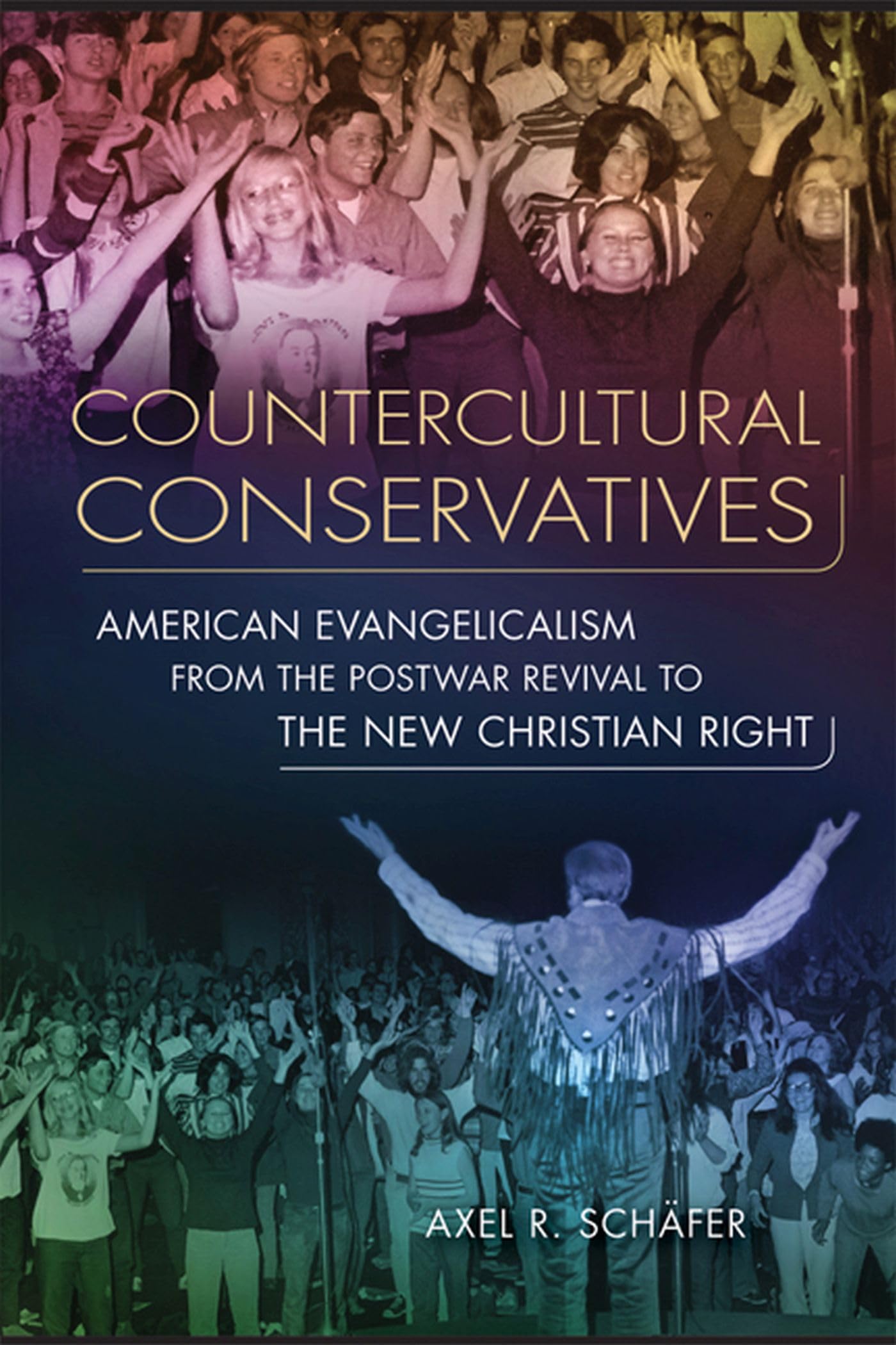 Countercultural Conservatives: American Evangelicalism from the Postwar Revival to the New Christian Right (Studies in American Thought and Culture) Social Sciences