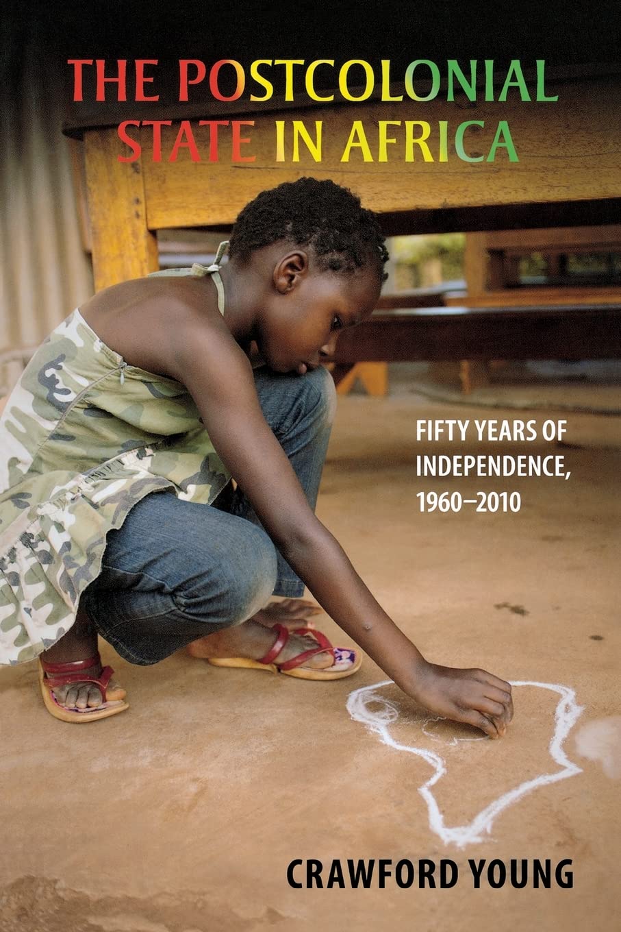 The Postcolonial State in Africa: Fifty Years of Independence, 1960-2010 book