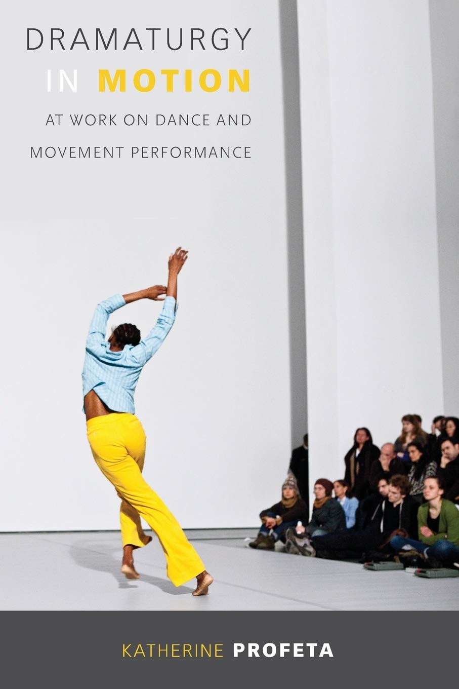 Dramaturgy in Motion: At Work on Dance and Movement Performance (Studies in Dance History) Social Sciences