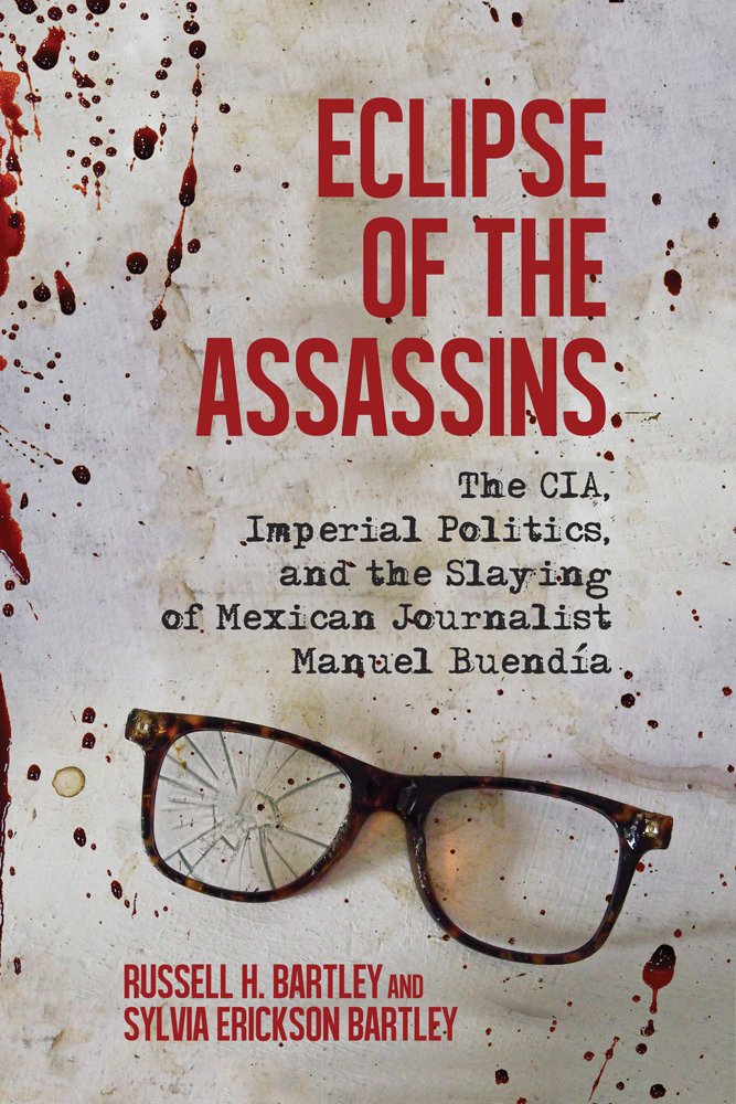 Eclipse of the Assassins: The CIA, Imperial Politics, and the Slaying of Mexican Journalist Manuel Buendía book