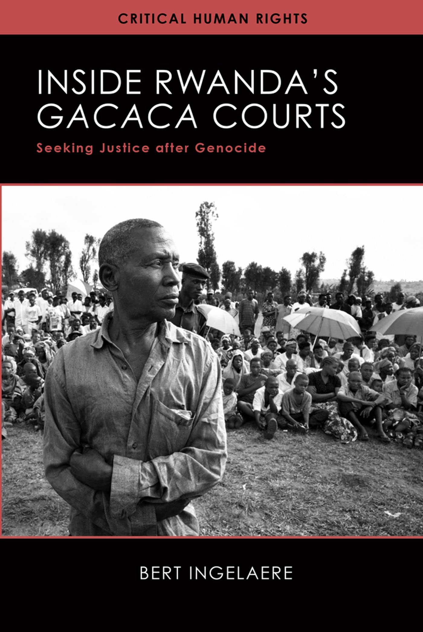 Inside Rwanda's Gacaca Courts: Seeking Justice After Genocide (Critical Human Rights) Law
