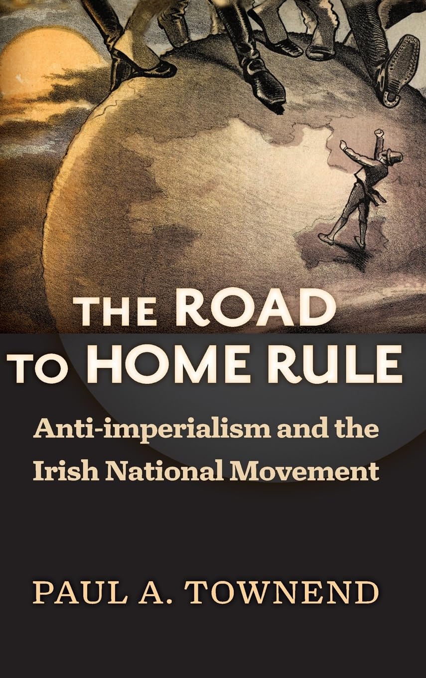The Road to Home Rule: Anti-imperialism and the Irish National Movement book