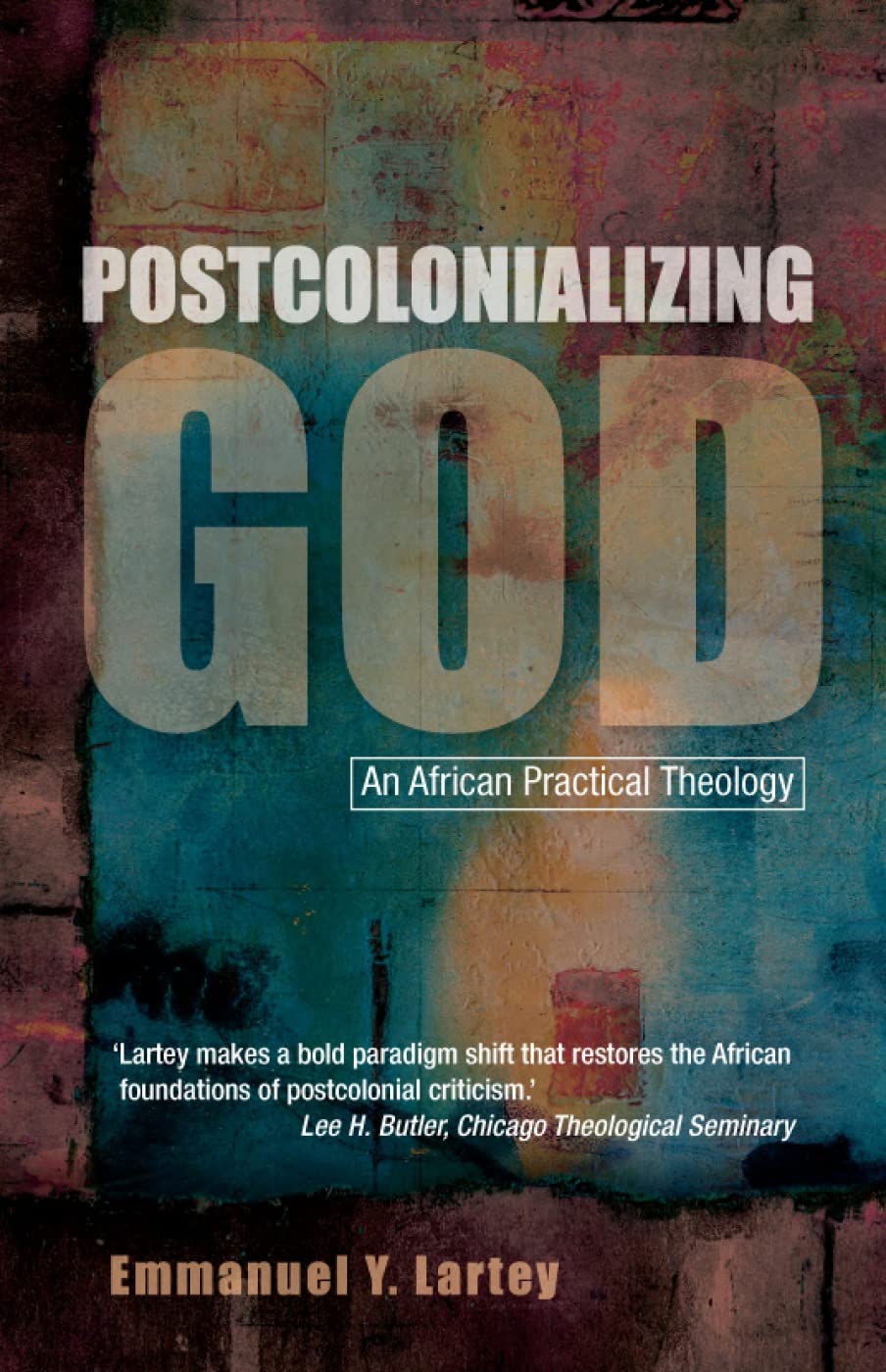 Postcolonializing God: New Perspectives on Pastoral and Practical Theology book