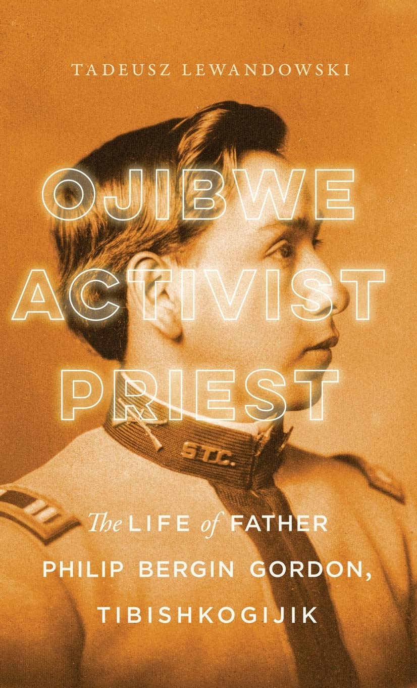 Ojibwe, Activist, Priest: The Life of Father Philip Bergin Gordon, Tibishkogijik book