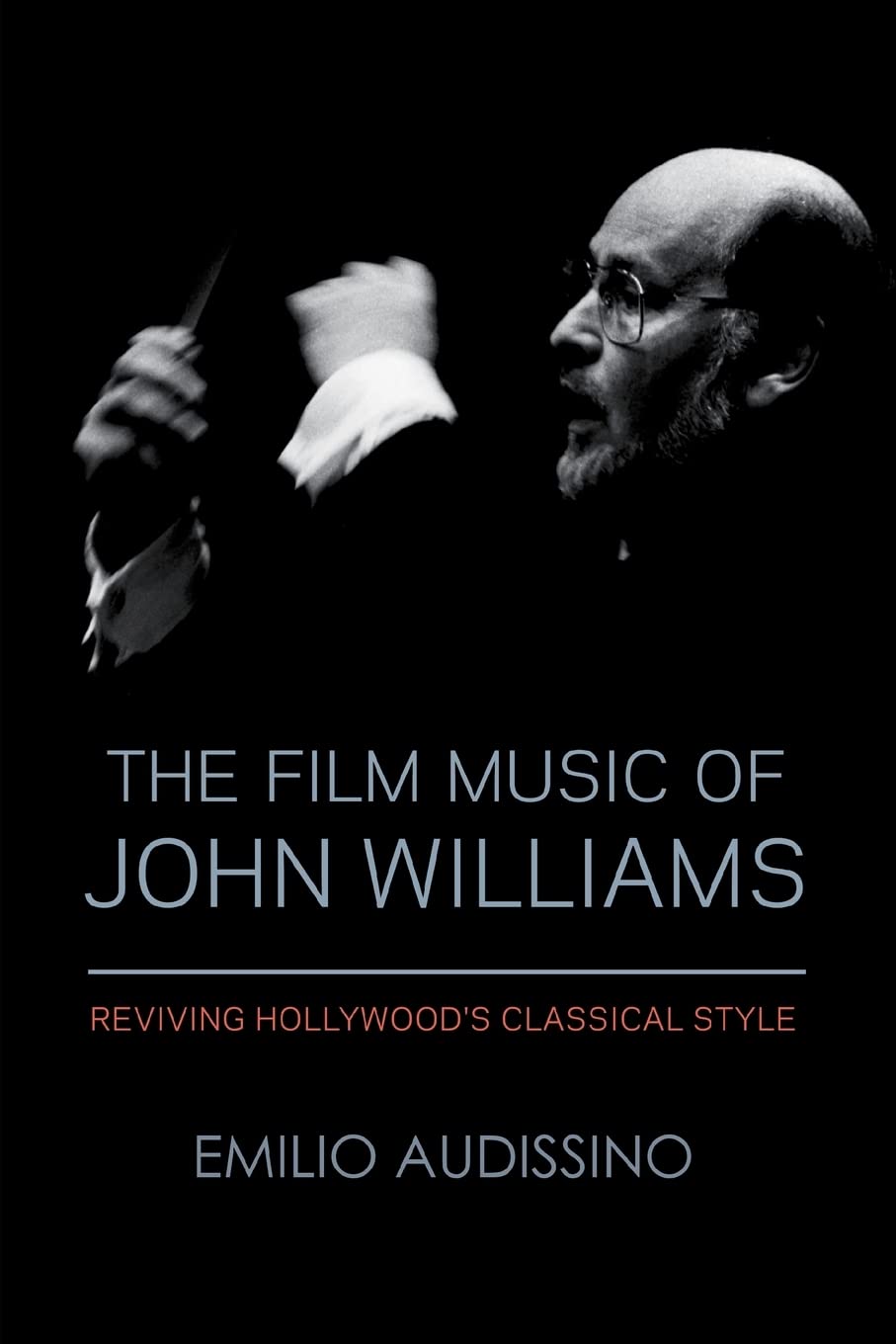 The Film Music of John Williams: Reviving Hollywood's Classical Style (Wisconsin Film Studies) Social Sciences