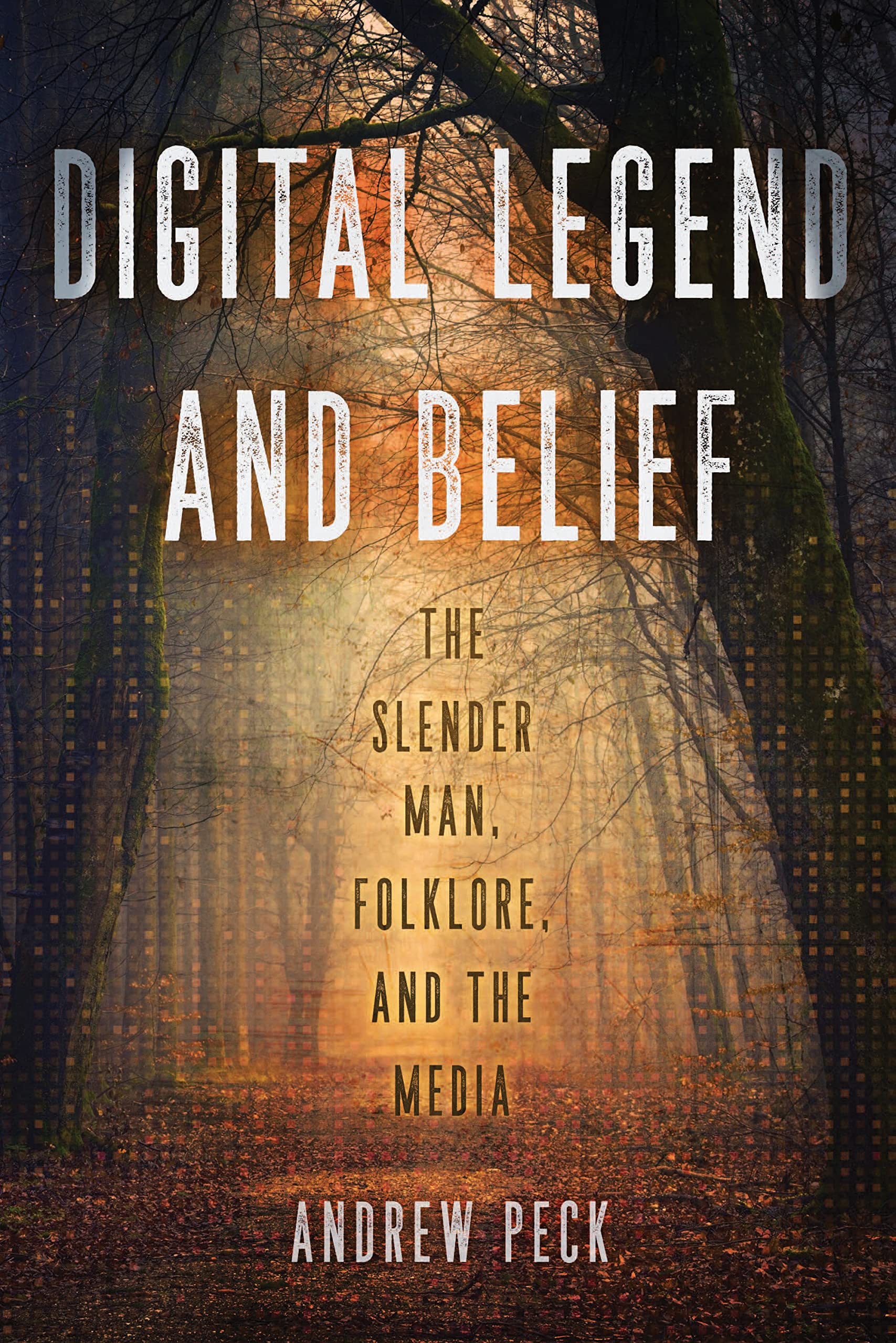 Digital Legend and Belief: The Slender Man, Folklore, and the Media Media & Communication