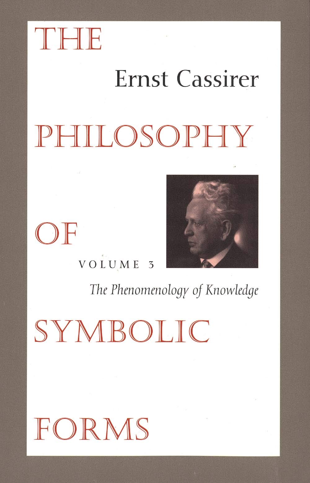 Philosophy of Symbolic Forms: The Phenomenology of Knowledge: Volume 3: The Phenomenology of Knowledge Philosophy