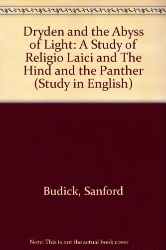 Dryden and the Abyss of Light: A Study of "Religio Laici" and "The Hind and the Panther" (Study in English) Poetry
