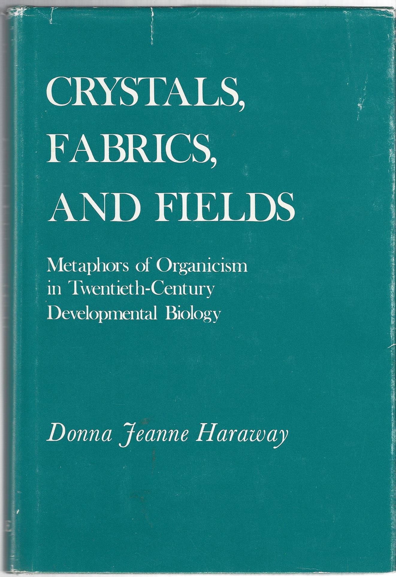 Crystals, Fabrics, and Fields: Metaphors of Organicism in Twentieth-Century Developmental Biology book
