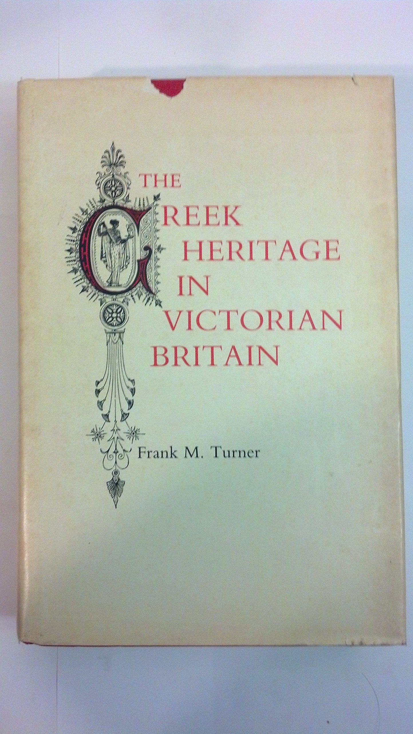 The Greek Heritage in Victorian Britain Politics & History