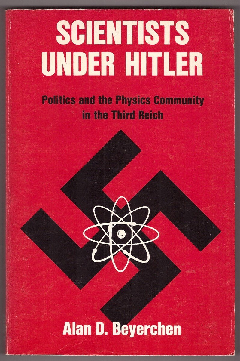 Scientists Under Hitler: Politics and the Physics Community in the Third Reich Politics & History
