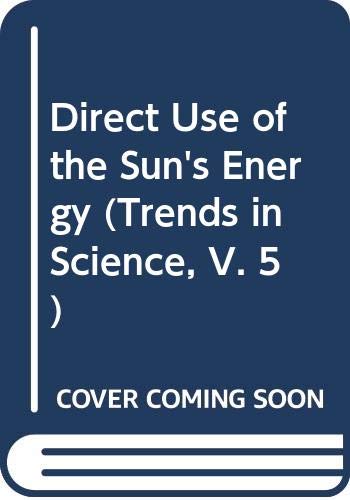 Direct Use of the Sun's Energy (Trends in Science, V. 5) Natural Sciences