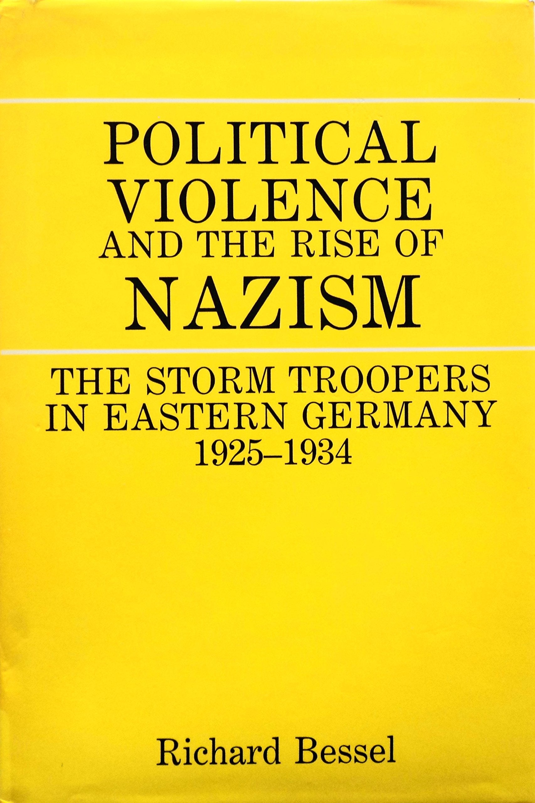 Political Violence and the Rise of Nazism: The Storm Troopers in Eastern Germany, 1925-1934: Stormtroopers in Eastern Germany, 1925-34 Politics & History