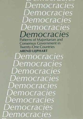 Democracies: Patterns of Majoritarian and Consensus Government in Twenty-one Countries Social Sciences