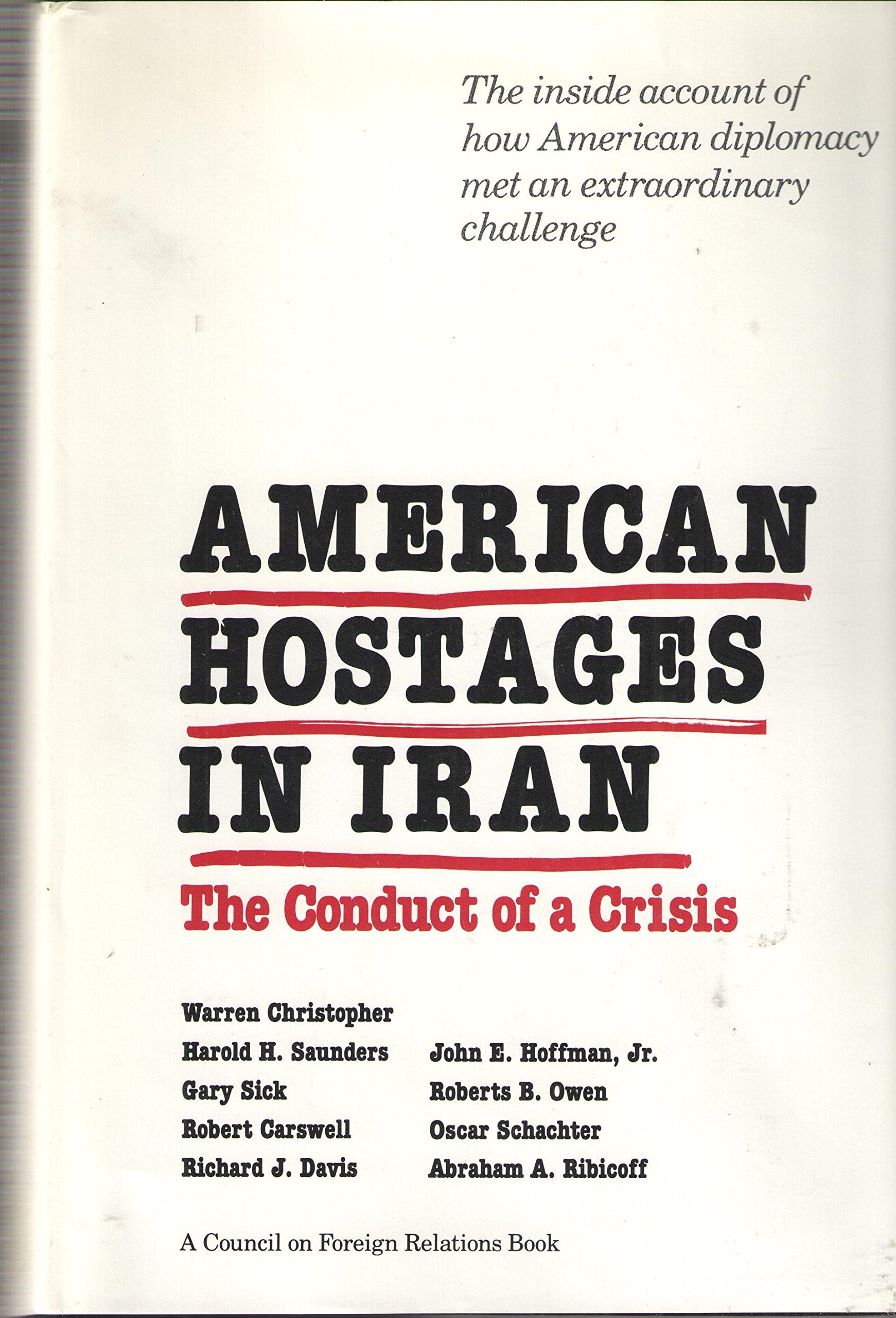 American Hostages in Iran: The Conduct of a Crisis (A Council on Foreign Relations Book) Social Sciences