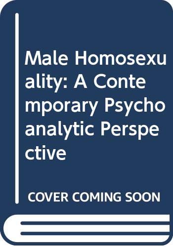 Male Homosexuality: A Contemporary Psychoanalytic Perspective book