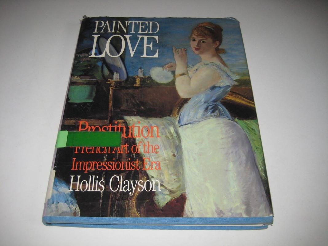 Painted Love: Prostitution in French Art of the Impressionist Era Film, Art & Culture