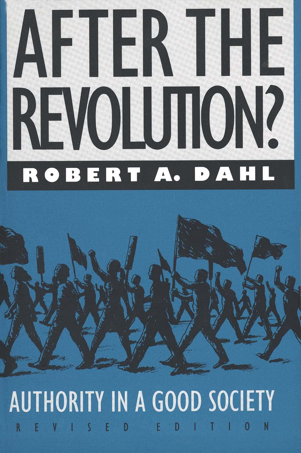 After the Revolution?: Authority in a Good Society, Revised Edition (Yale FastBack) Social Sciences