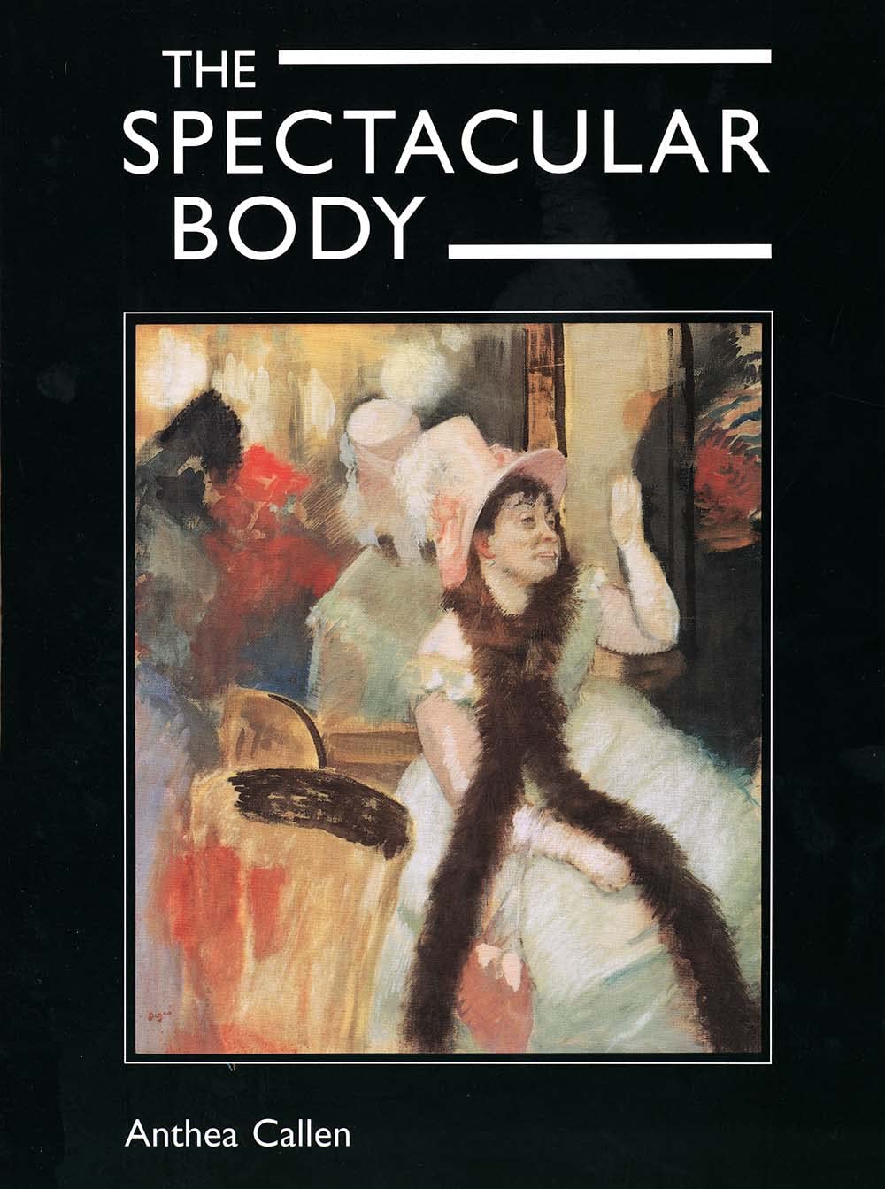 The Spectacular Body: Science, Method, and Meaning in the Work of Degas book