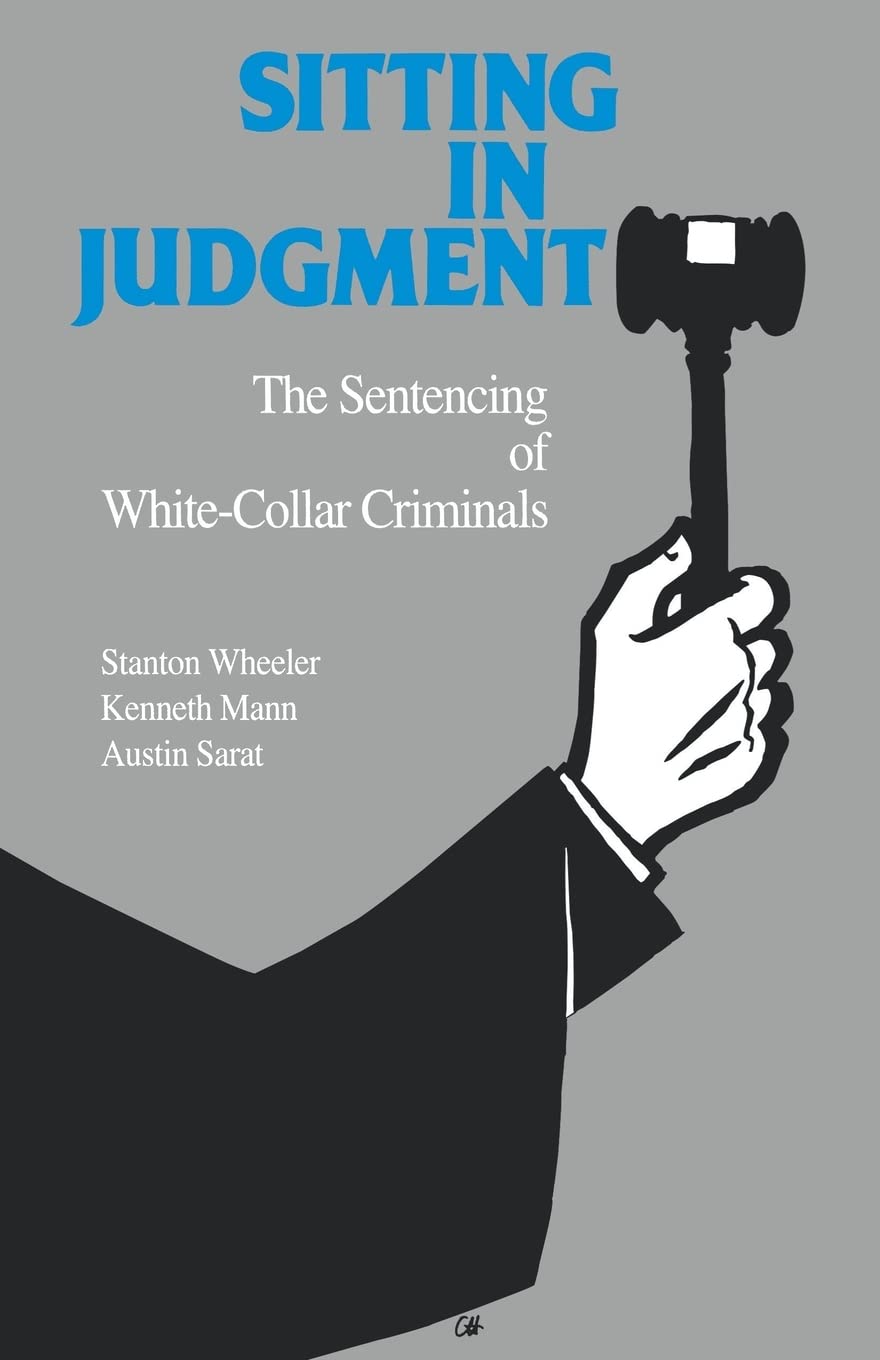 Sitting in Judgement: The Sentencing of White - Collar Criminals (Yale Studies on White-Collar Crime) Law