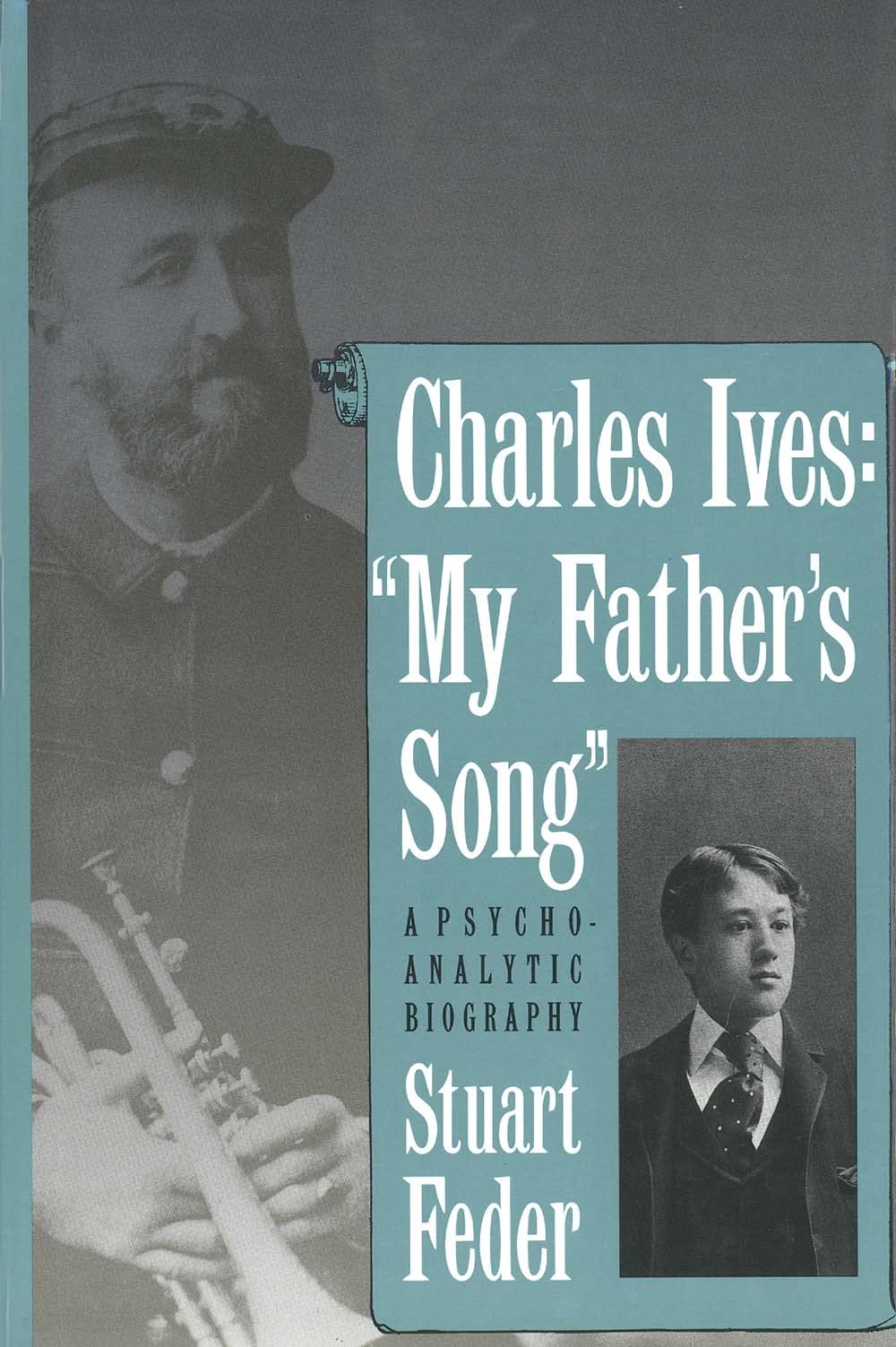 Charles Ives: "my Father`s Song" a Psychoanalytic Biography Art & Literature