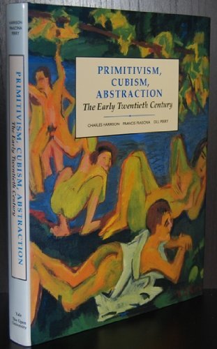 Primitivism, Cubism, Abstraction: The Early Twentieth Century (Modern Art-Practices and Debates) Film, Art & Culture