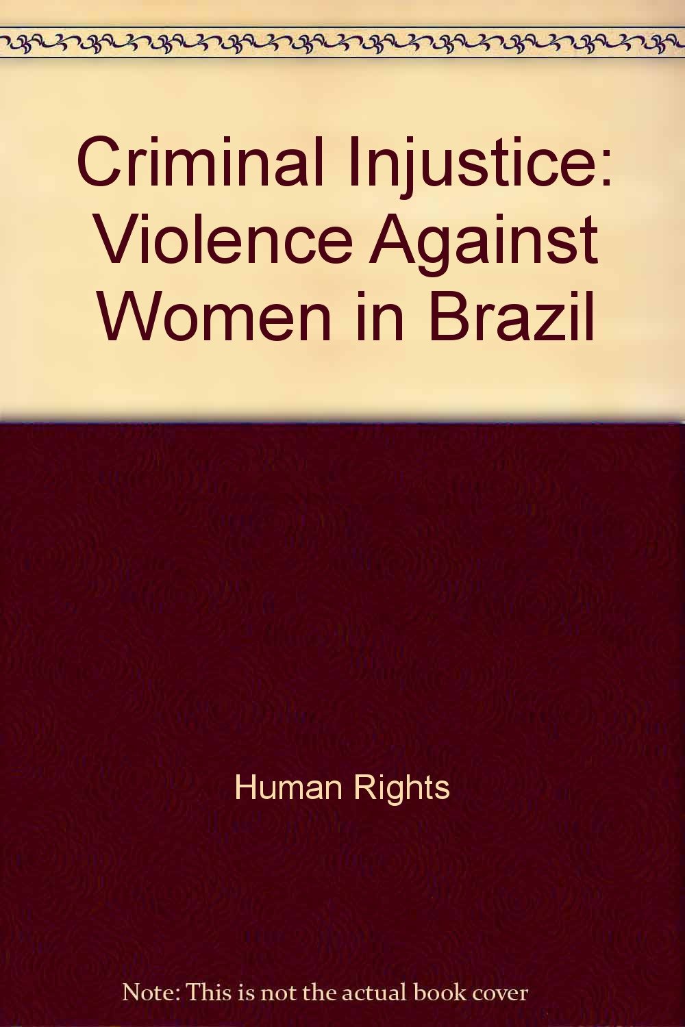 Criminal Injustice: Violence Against Women in Brazil Books