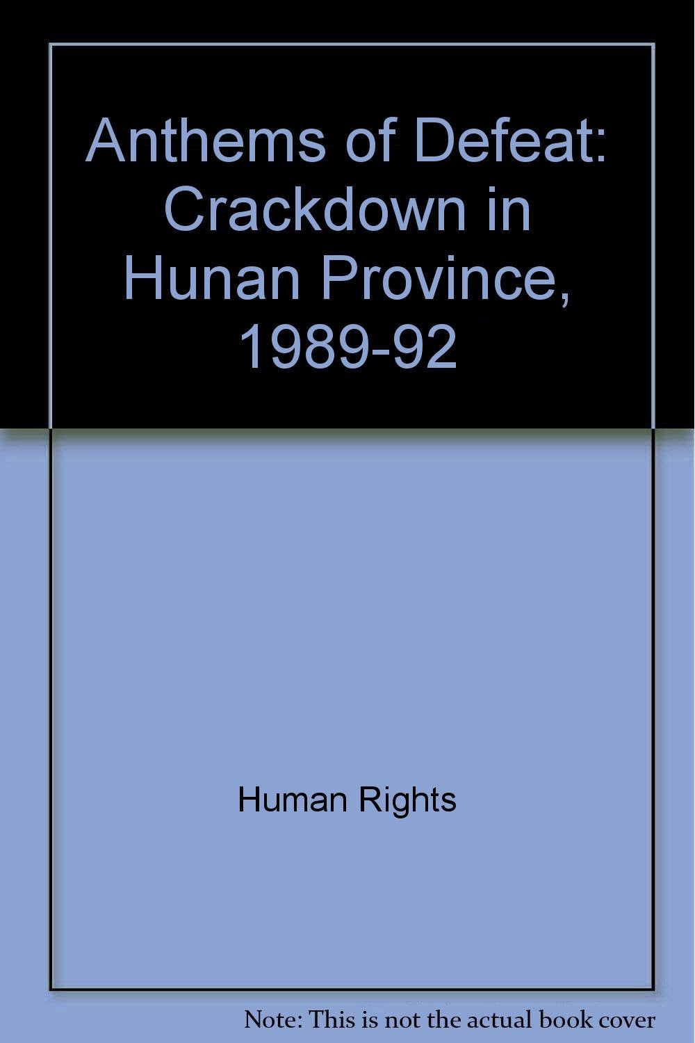 Anthems of Defeat: Crackdown in Hunan Province, 1989-92 Social Sciences