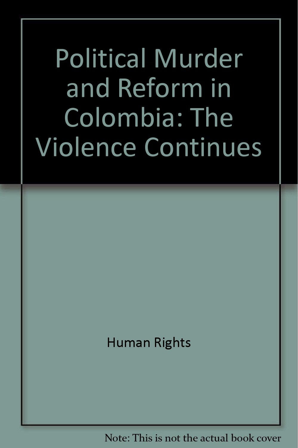 Political Murder and Reform in Colombia: The Violence Continues Social Sciences