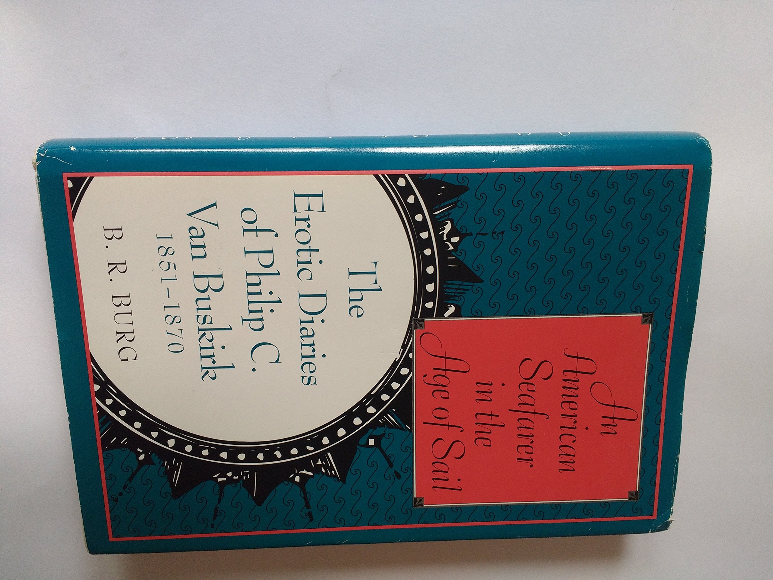 An American Seafarer in the Age of Sail: The Erotic Diaries of Philip C. Van Buskirk 1851-1870 Science Books