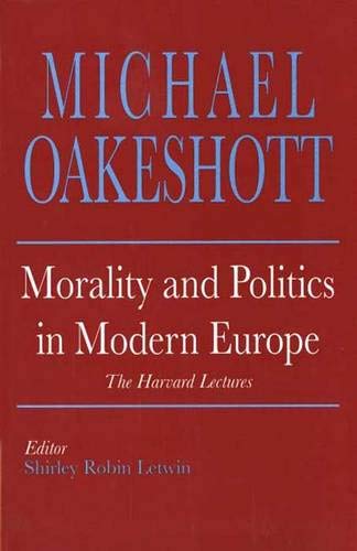 Morality and Politics in Modern Europe: The Harvard Lectures: The Harvard Lectures, 1958 (Selected Writings of Michael Oakeshott) Philosophy
