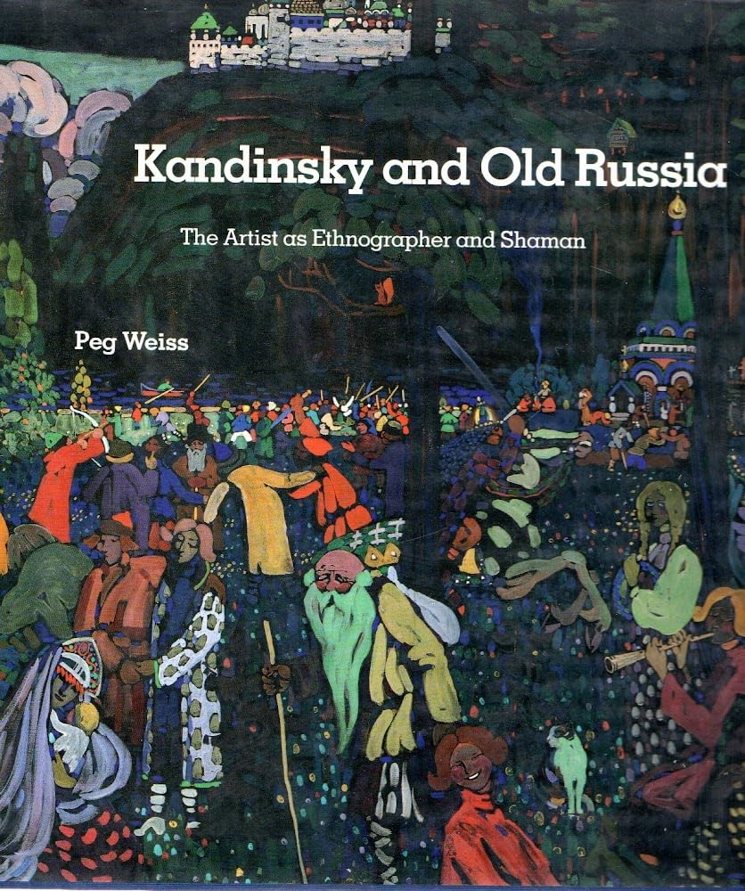 Kandinsky and Old Russia: The Artist As Ethnographer and Shaman Books