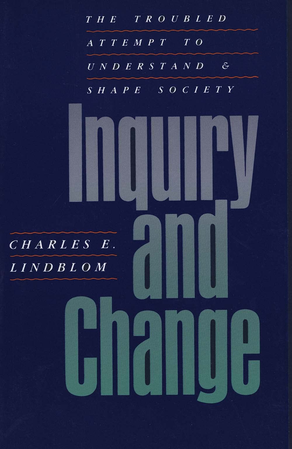 Inquiry and Change: The Troubled Attempt to Understand and Shape Society Books