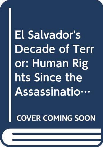 El Salvador's Decade of Terror: Human Rights Since the Assassination of Archbishop Romero (Human Rights Watch Books) Social Sciences