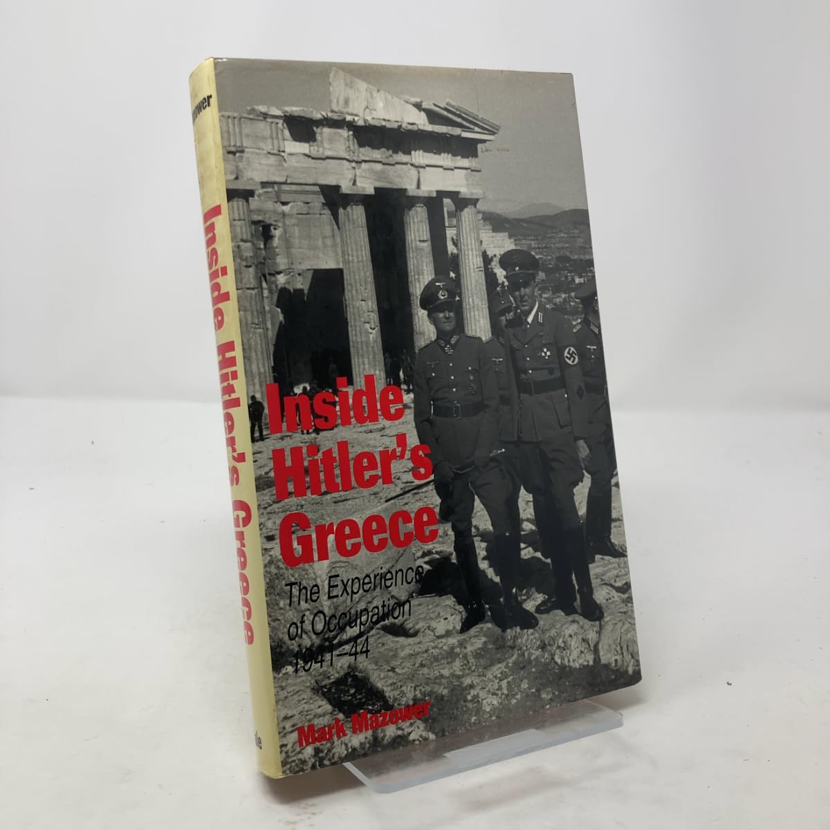 Inside Hitler's Greece: The Experience of Occupation, 1941-44 Politics & History