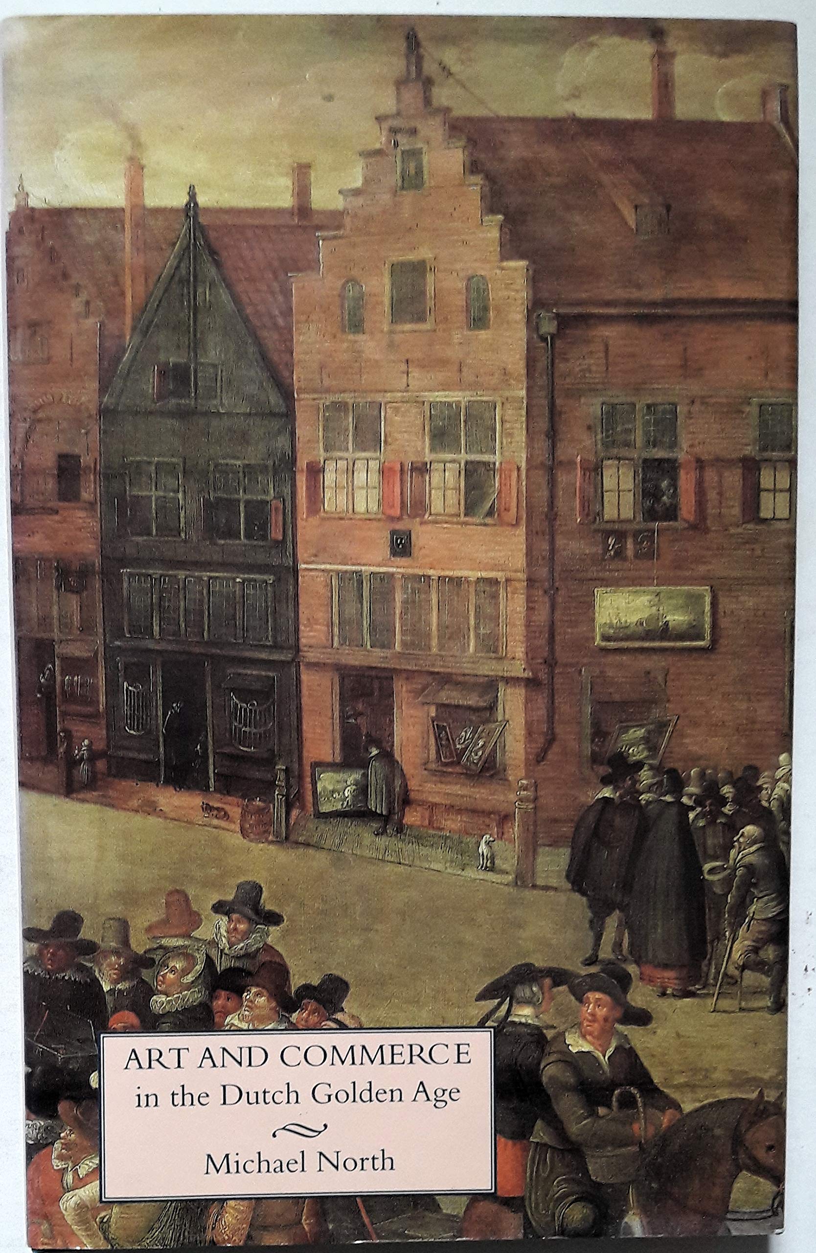 Art and Commerce in the Dutch Golden Age: A Social History of Seventeenth-Century Netherlandish Painting General education