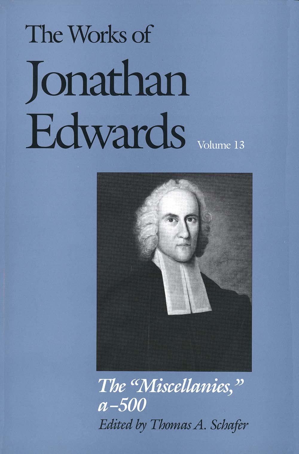 The "Miscellanies": Volume 13: The Miscellanies, Entry Nos. A-Z, Aa-Zz, 1-500 (Works of Jonathan Edwards, Band 13) Philosophy