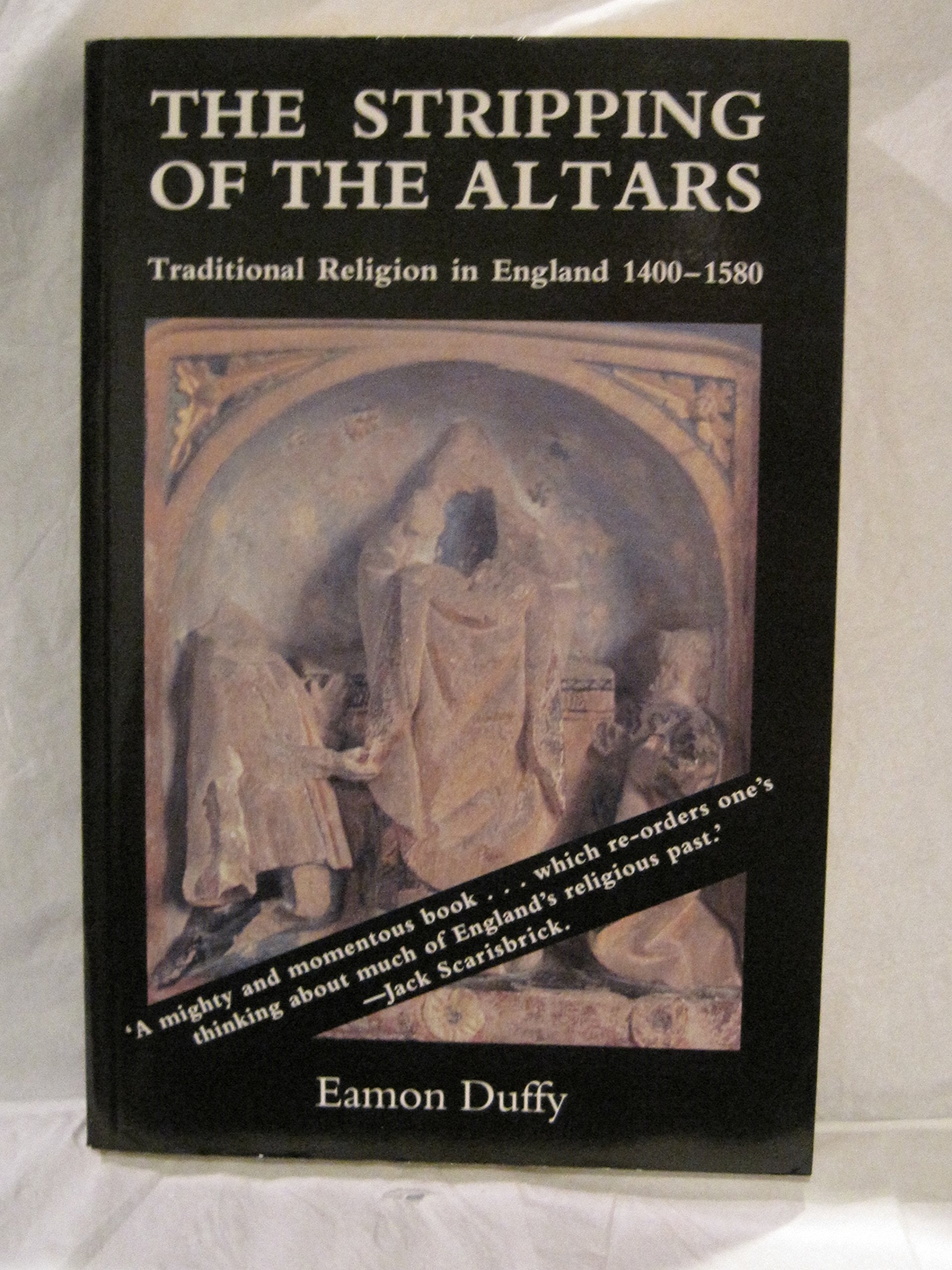The Stripping of the Altars: Traditional Religion in England, 1400-1580 Politics & History
