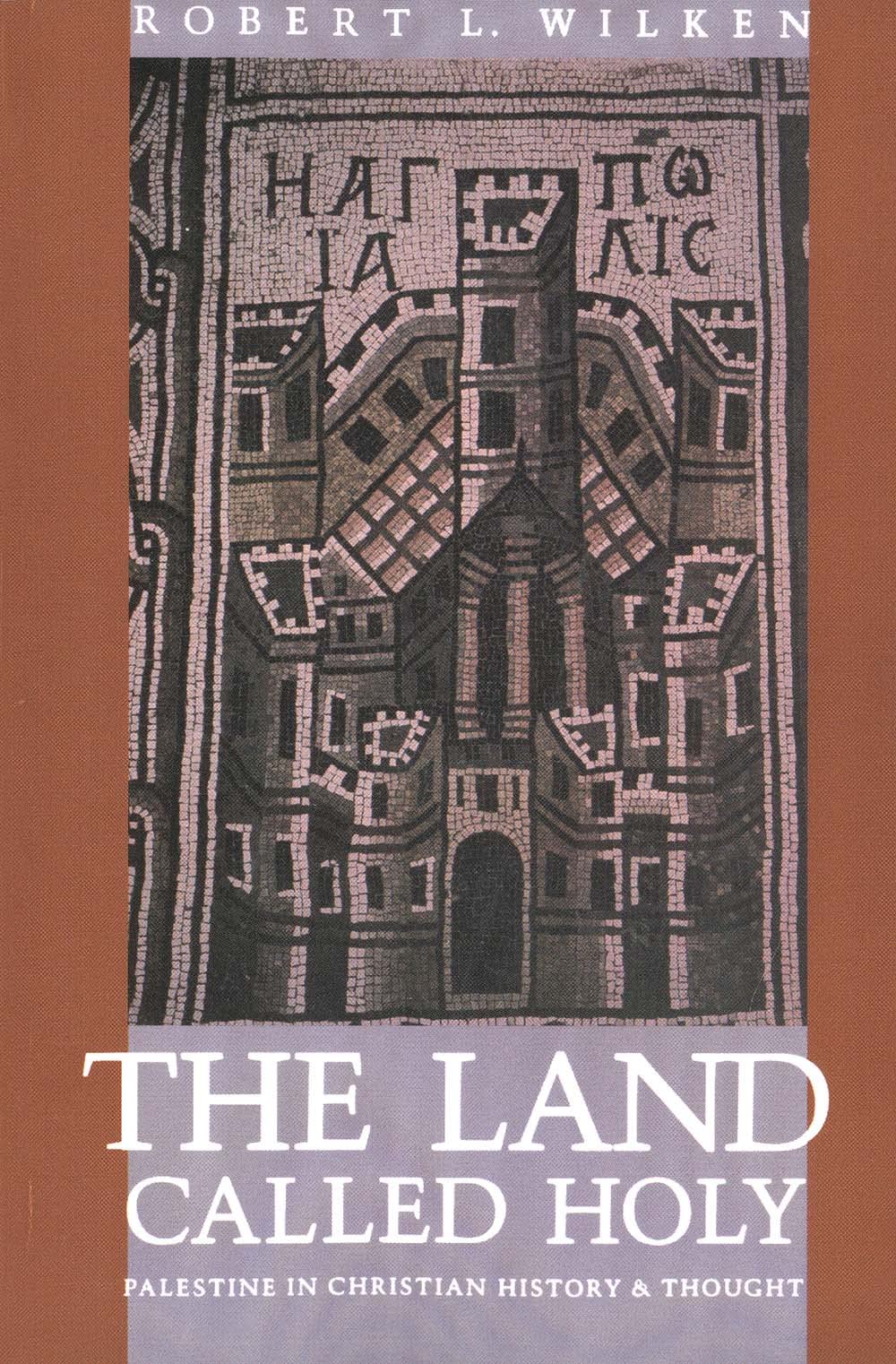 The Land Called Holy: Palestine in Christian History and Thought Philosophy