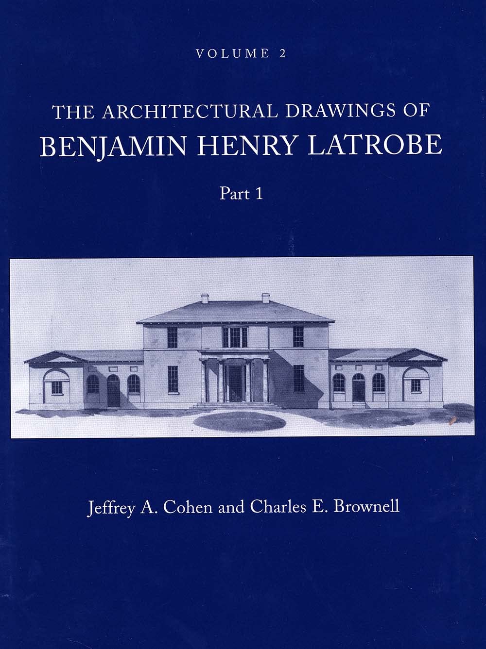 The Architectural Drawings of Benjamin Henry Latrobe, Parts 1 and 2: Volume 2 2-2, Parts 1 & 2 (Papers of Benjamin Henry Latrobe: Series Ii: Architectural and Engineering Drawings, 2, Band 2) Architecture