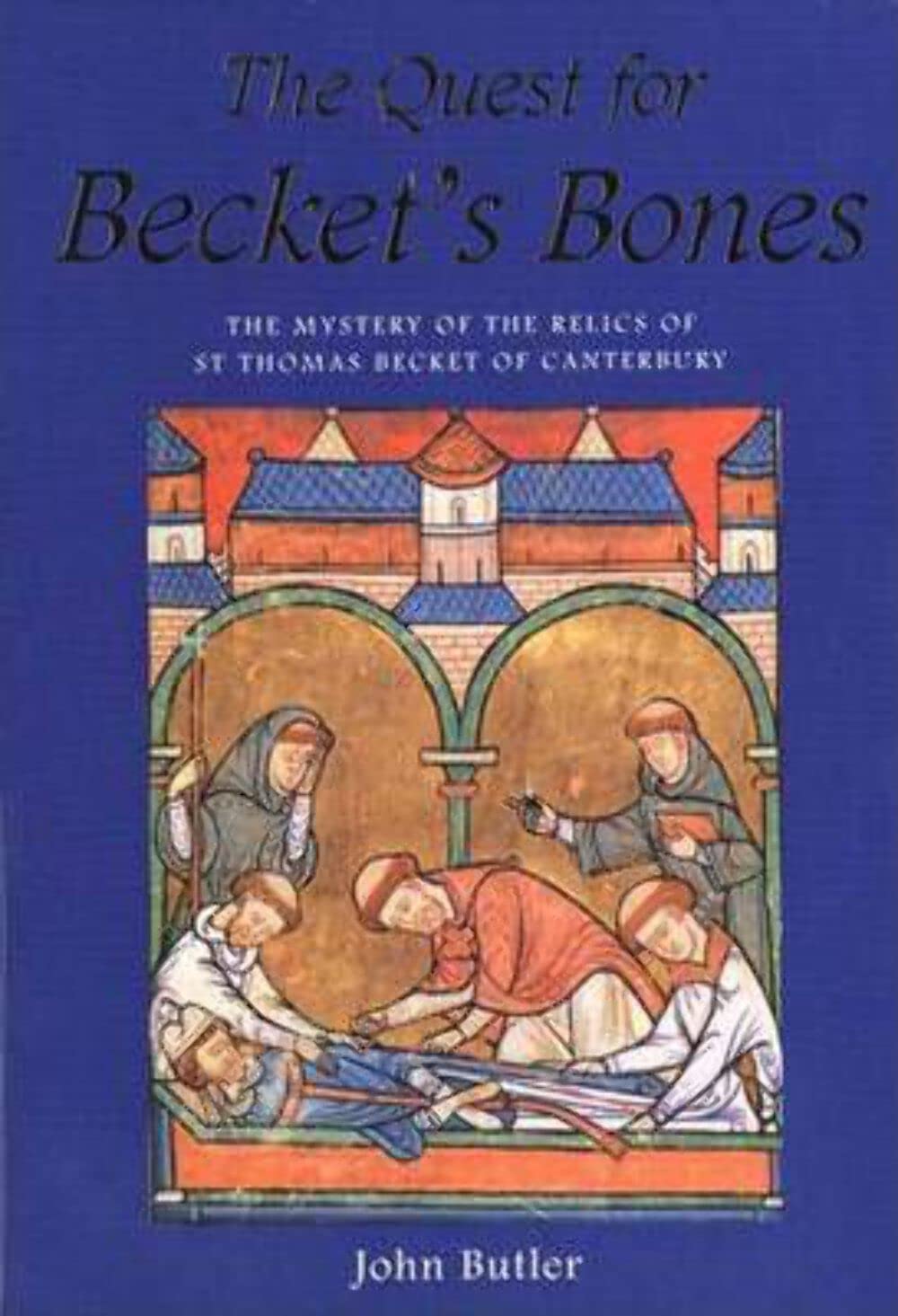 The Quest for Becket's Bones: The Mystery of the Relics of st Thomas Becket of Canterbury Books