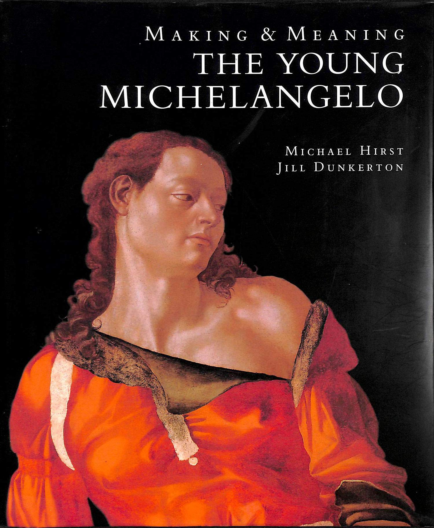Making & Meaning: The Young Michelangelo : The Artist in Rome 1496-1501 : Michelangelo As a Painter on Panel (Making & meaning series) Art & Literature