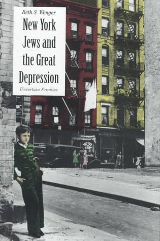 New York Jews and the Great Depression: Uncertain Promise (Yale Historical Publications) Religion & Esotericism