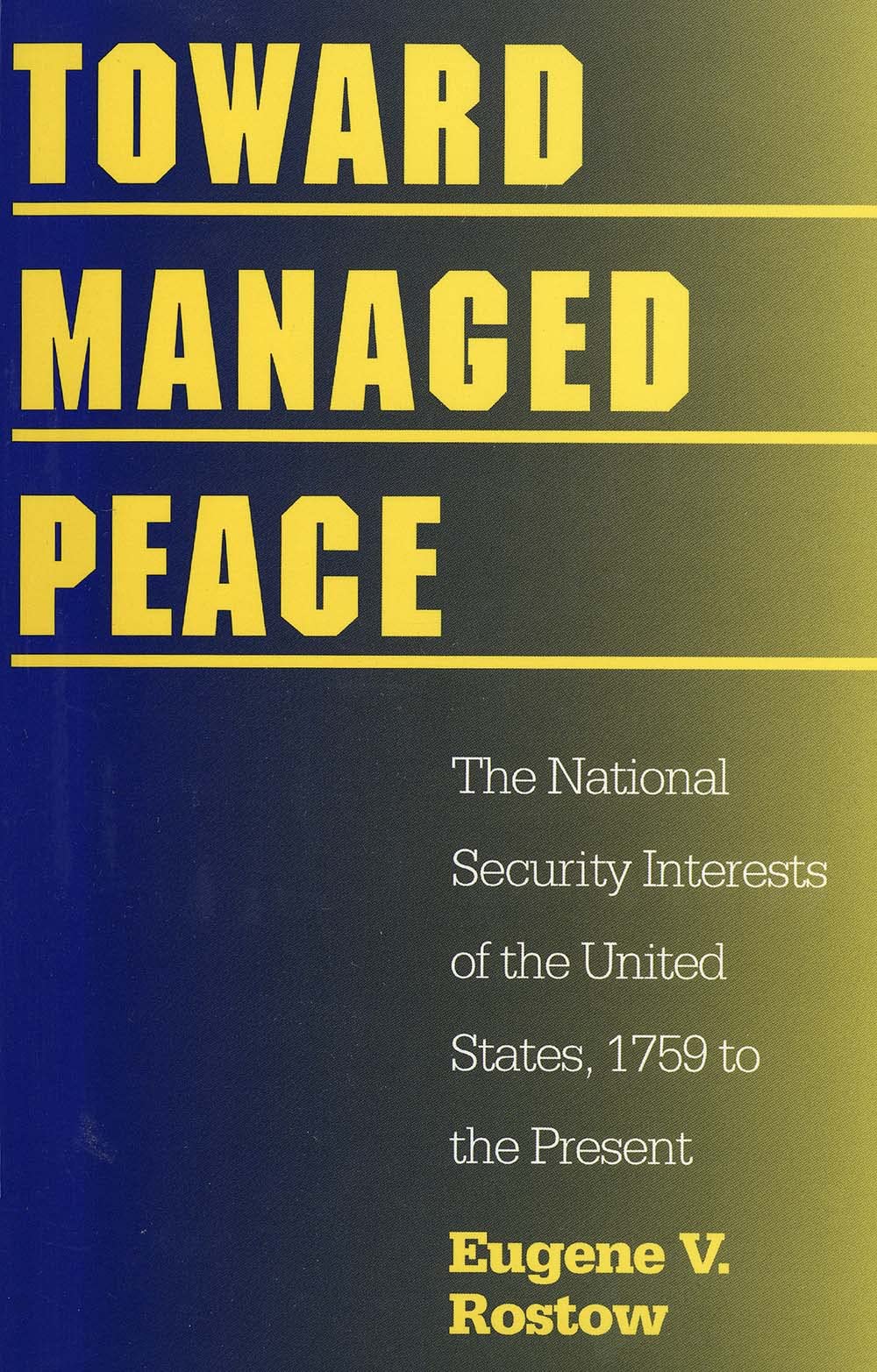 Toward Managed Peace: The National Security Interest of the United states, 1759 to the Present: The National Security Interests of the United States, 1759 to the Present Social Sciences