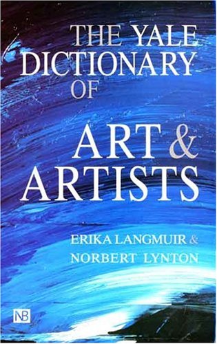 The Yale Dictionary of Art & Artists (Yale Nota Bene) Film, Art & Culture