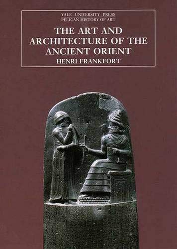 The Art and Architecture of the Ancient Orient (Yale University Press Pelican History of Art) Architecture