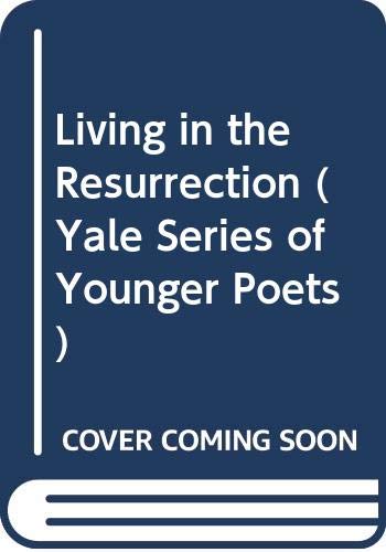 Living in the Resurrection (Yale Series of Younger Poets) Poetry
