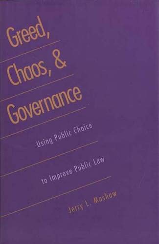 Greed, Chaos, and Governance: Using Public Choice to Improve Public Law Law
