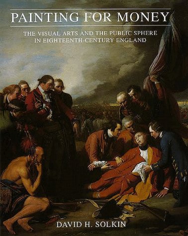 Painting for Money: The Visual Arts and the Public Sphere in Eighteenth-Century England (The Paul Mellon Centre for Studies in British Art) Film, Art & Culture