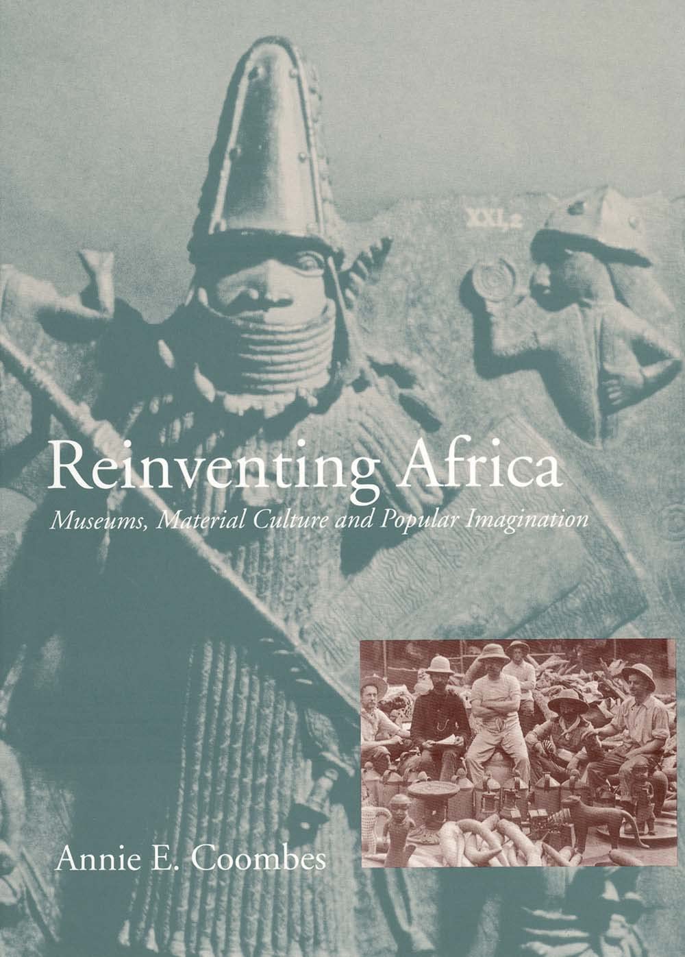 Reinventing Africa: Museums, Material Culture and Popular Imagination in Late Victorian and Edwardian England book